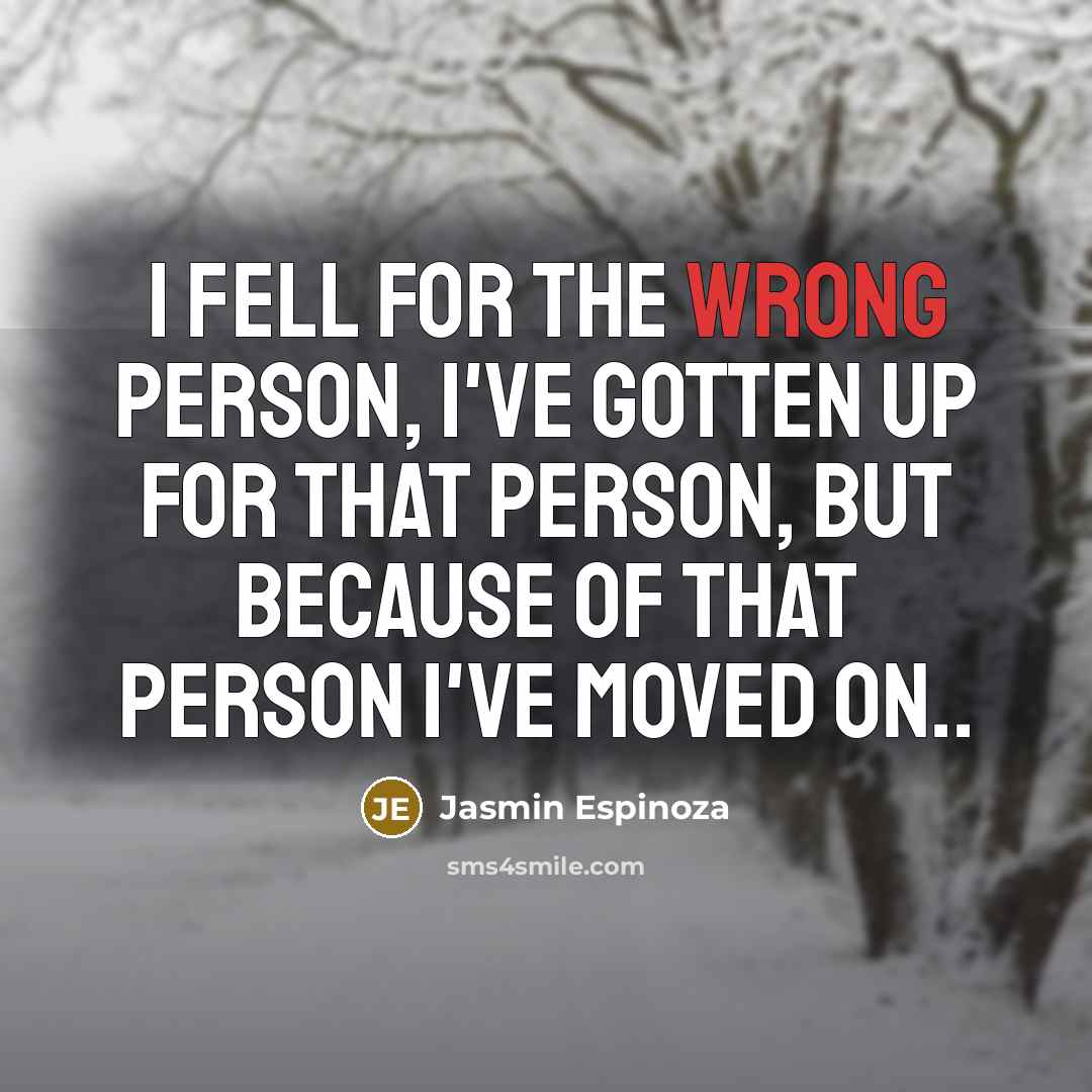 “I fell for the wrong person, I've gotten up for…” quote by Jasmin Espinoza