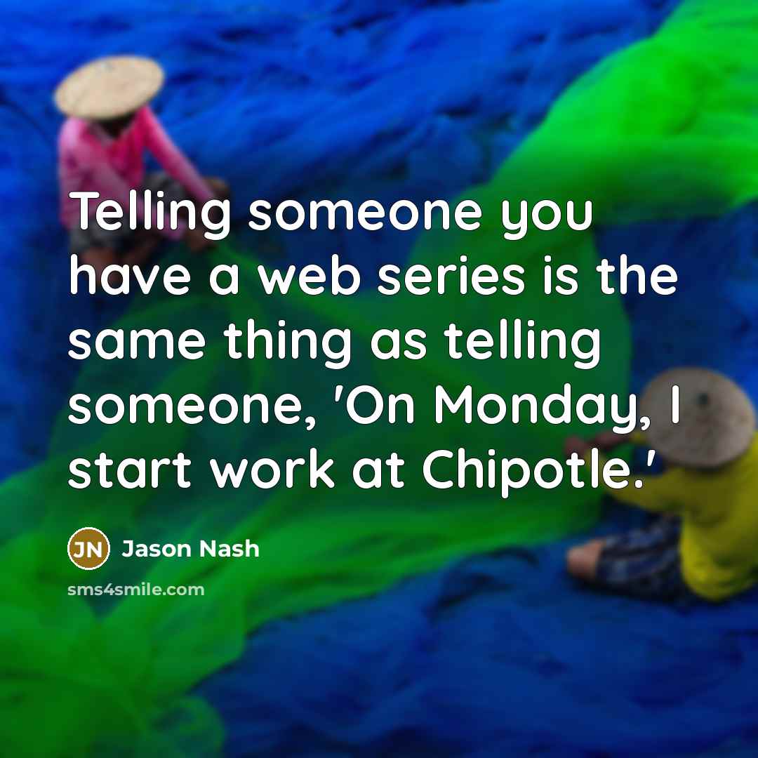 “Telling someone you have a web series is the same…” quote by Jason Nash