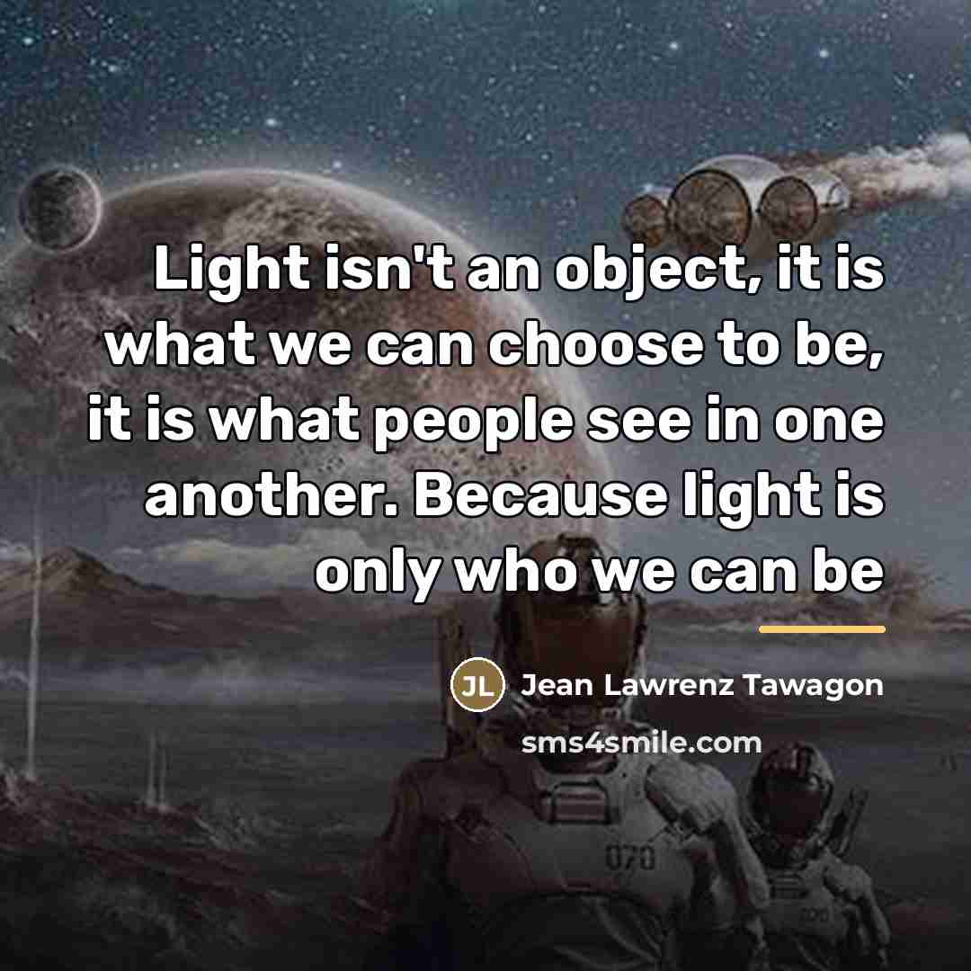 “Light isn't an object, it is what we can choose…” quote by Jean Lawrenz Tawagon