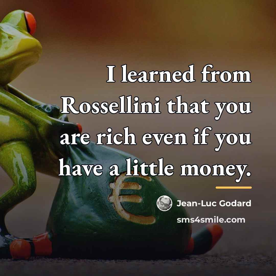 “I learned from Rossellini that you are rich even if…” quote by Jean-Luc Godard