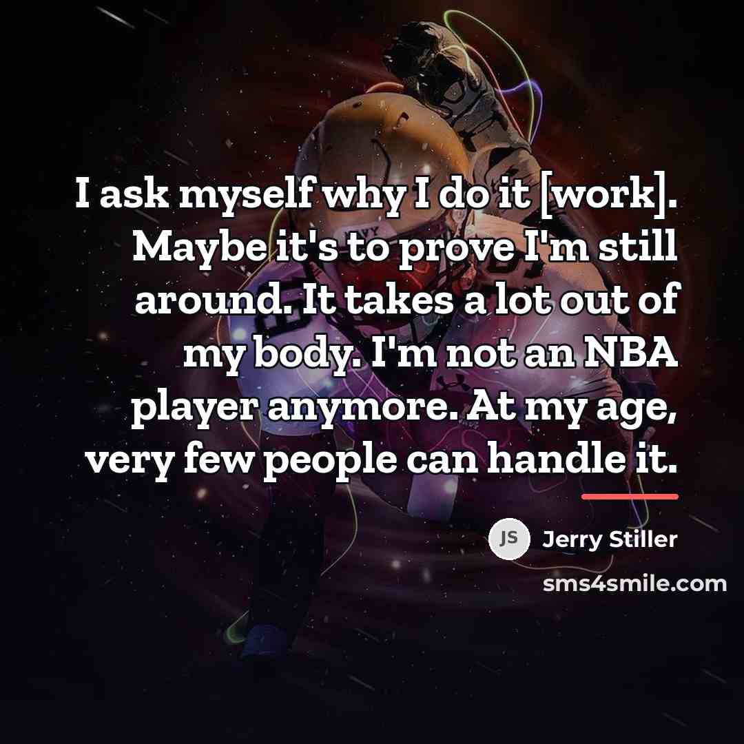 “I ask myself why I do it [work]. Maybe it's…” quote by Jerry Stiller