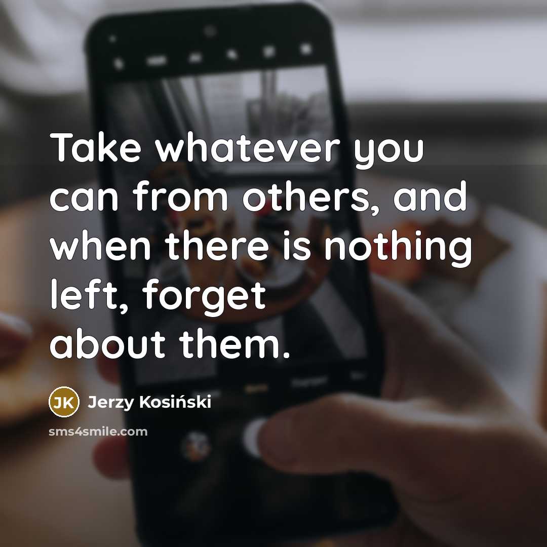“Take whatever you can from others, and when there is…” quote by Jerzy Kosinski
