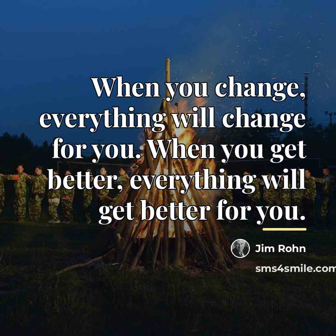 “When you change, everything will change for you. When you…” quote by Jim Rohn