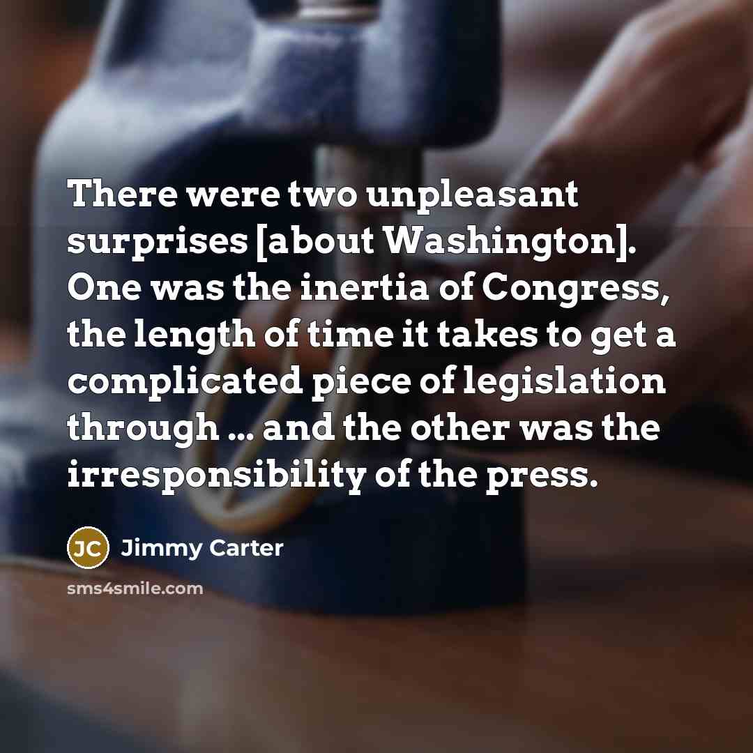 “There were two unpleasant surprises [about Washington]. One was the…” quote by Jimmy Carter