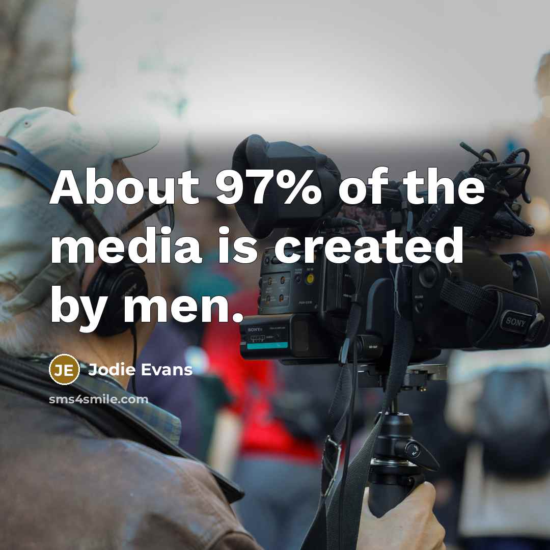 “About 97% of the media is created by men.…” quote by Jodie Evans