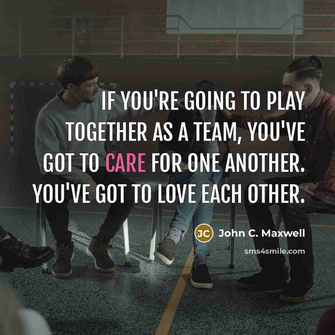 “If you're going to play together as a team, you've…” quote by John C. Maxwell