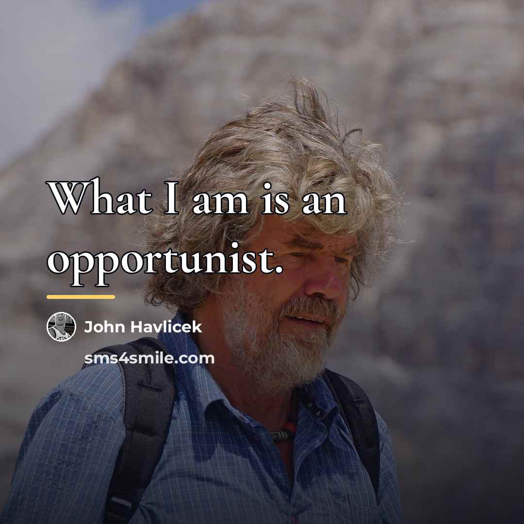 “What I am is an opportunist.…” quote by John Havlicek