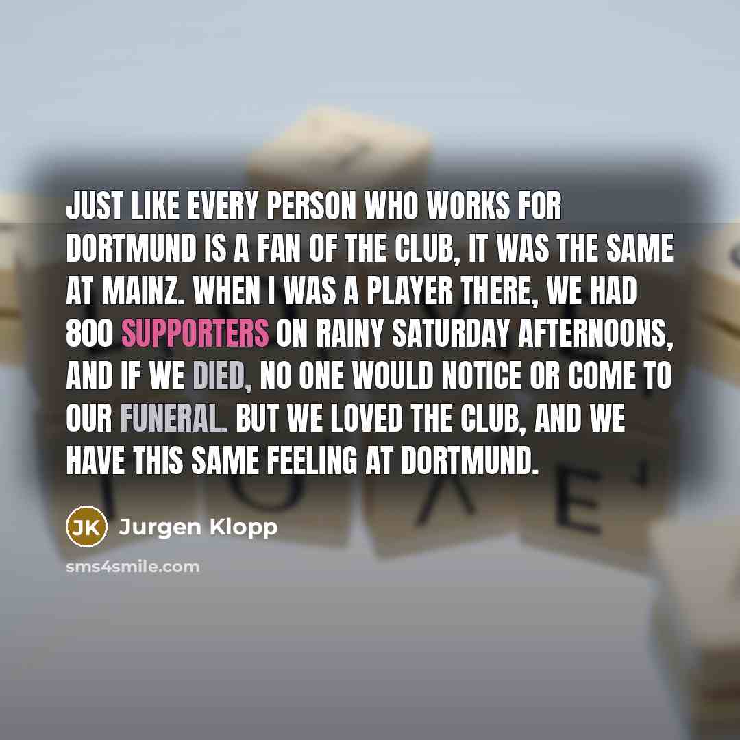 “Just like every person who works for Dortmund is a…” quote by Jurgen Klopp