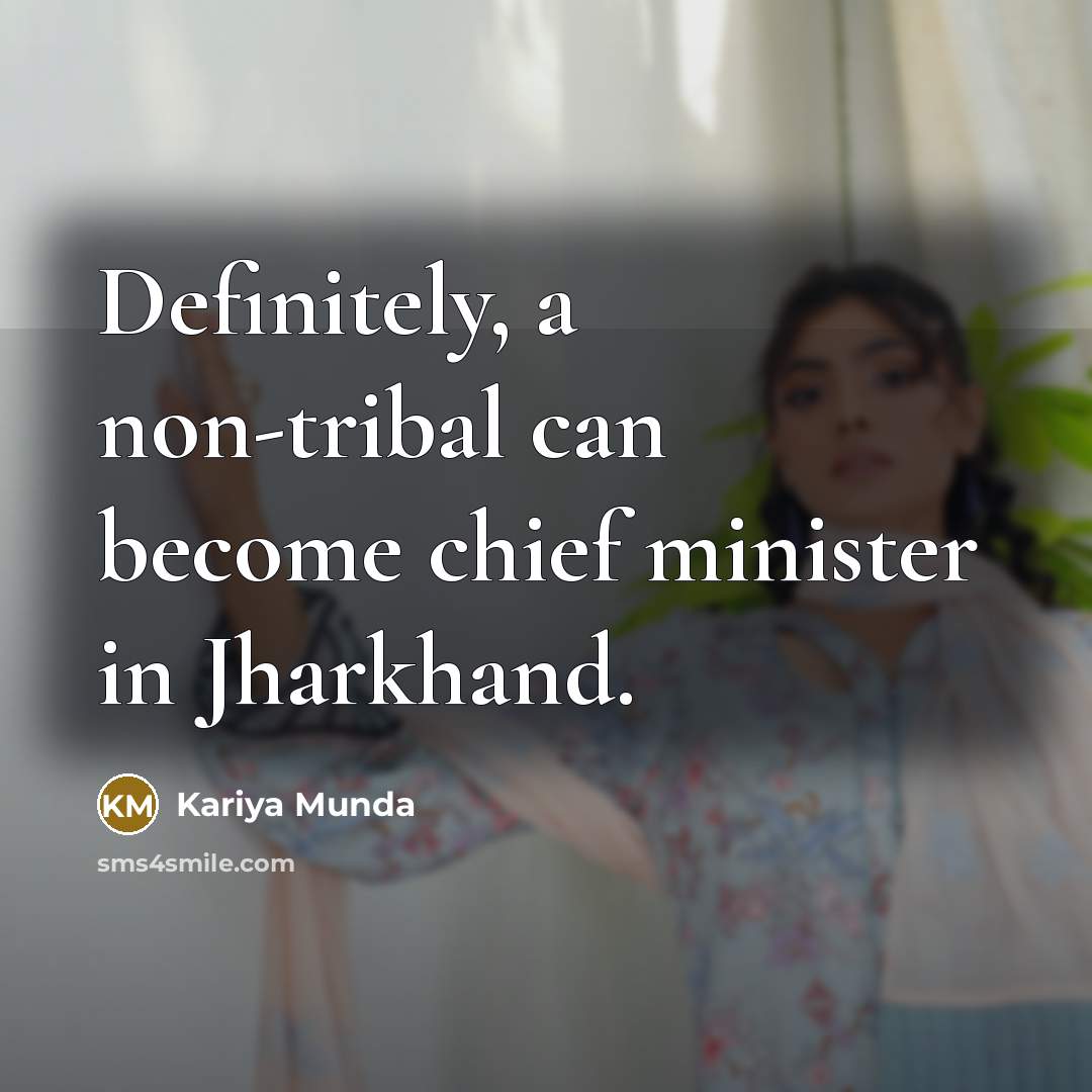 “Definitely, a non-tribal can become chief minister in Jharkhand.…” quote by Kariya Munda