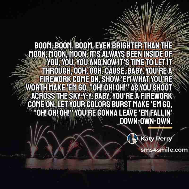 “Boom, boom, boom, Even brighter than the moon, moon, moon,…” quote by Katy Perry