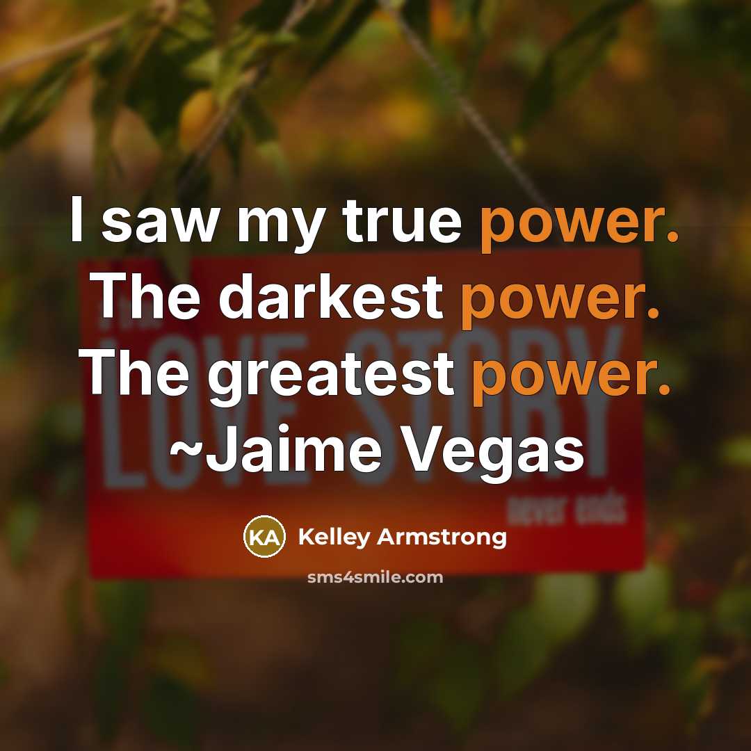“I saw my true power. The darkest power. The greatest…” quote by Kelley Armstrong