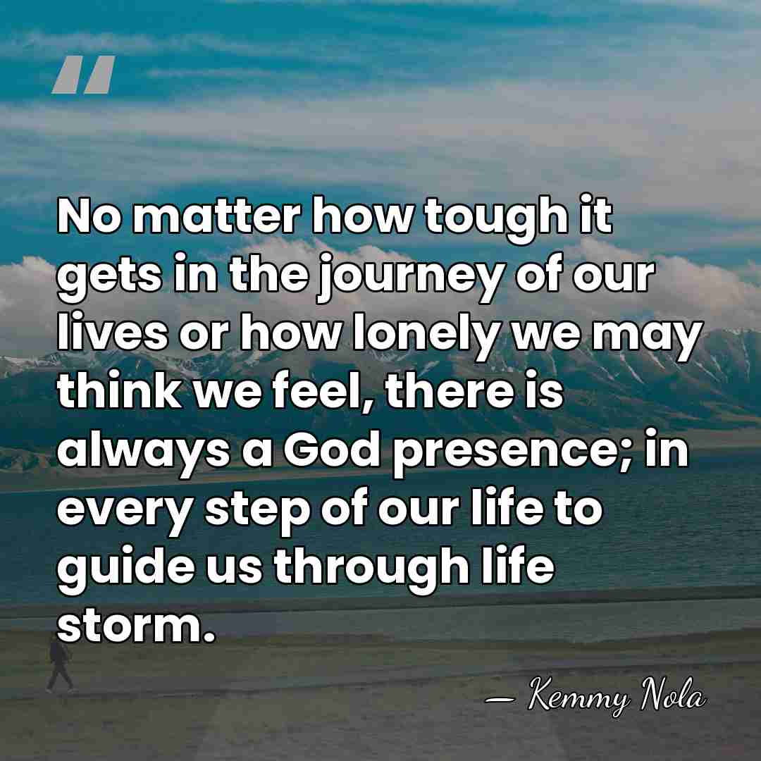 No matter how tough it gets in the journey of our lives&hellip; - Kemmy Nola