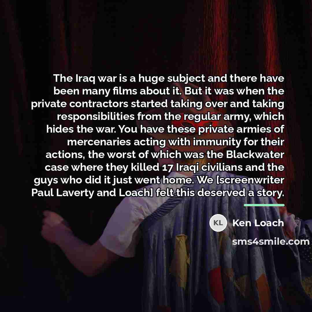 “The Iraq war is a huge subject and there have…” quote by Ken Loach