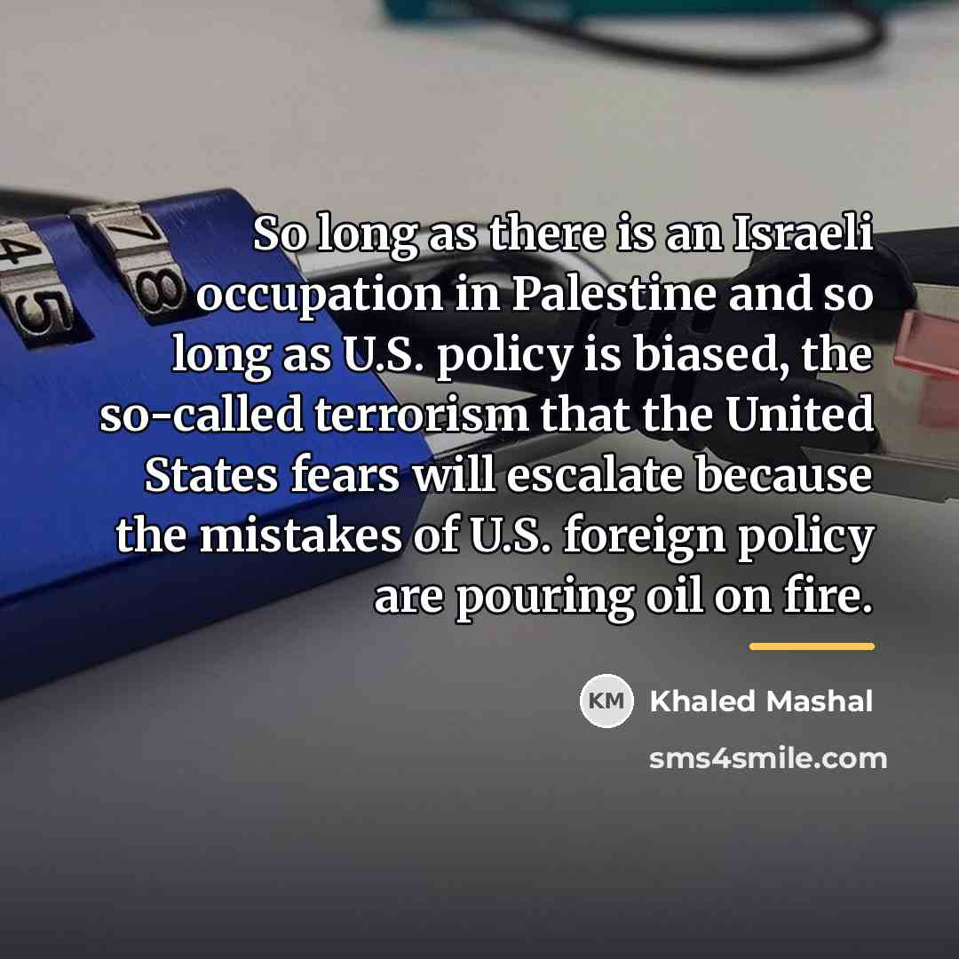 “So long as there is an Israeli occupation in Palestine…” quote by Khaled Mashal