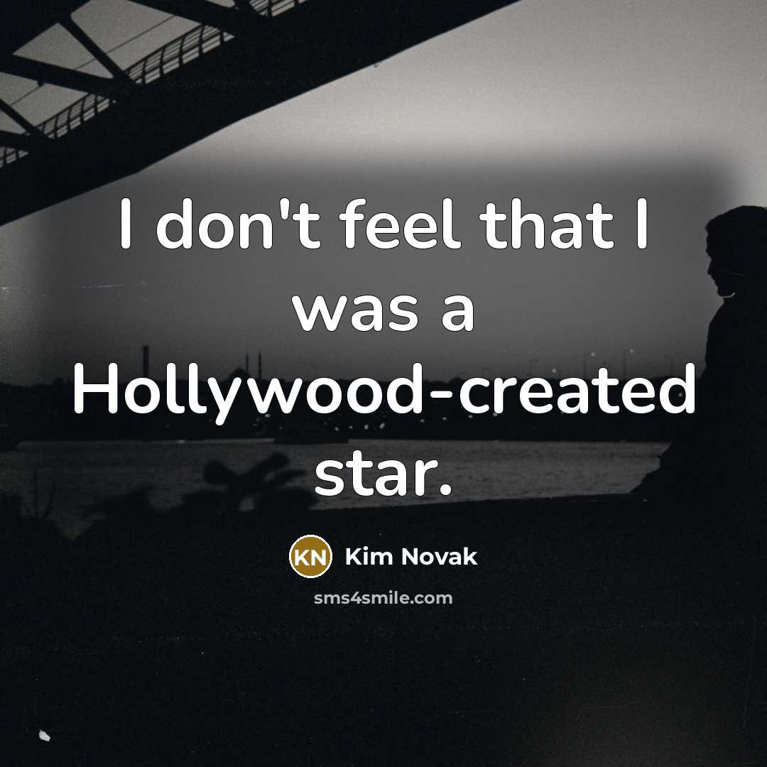 “I don't feel that I was a Hollywood-created star.…” quote by Kim Novak