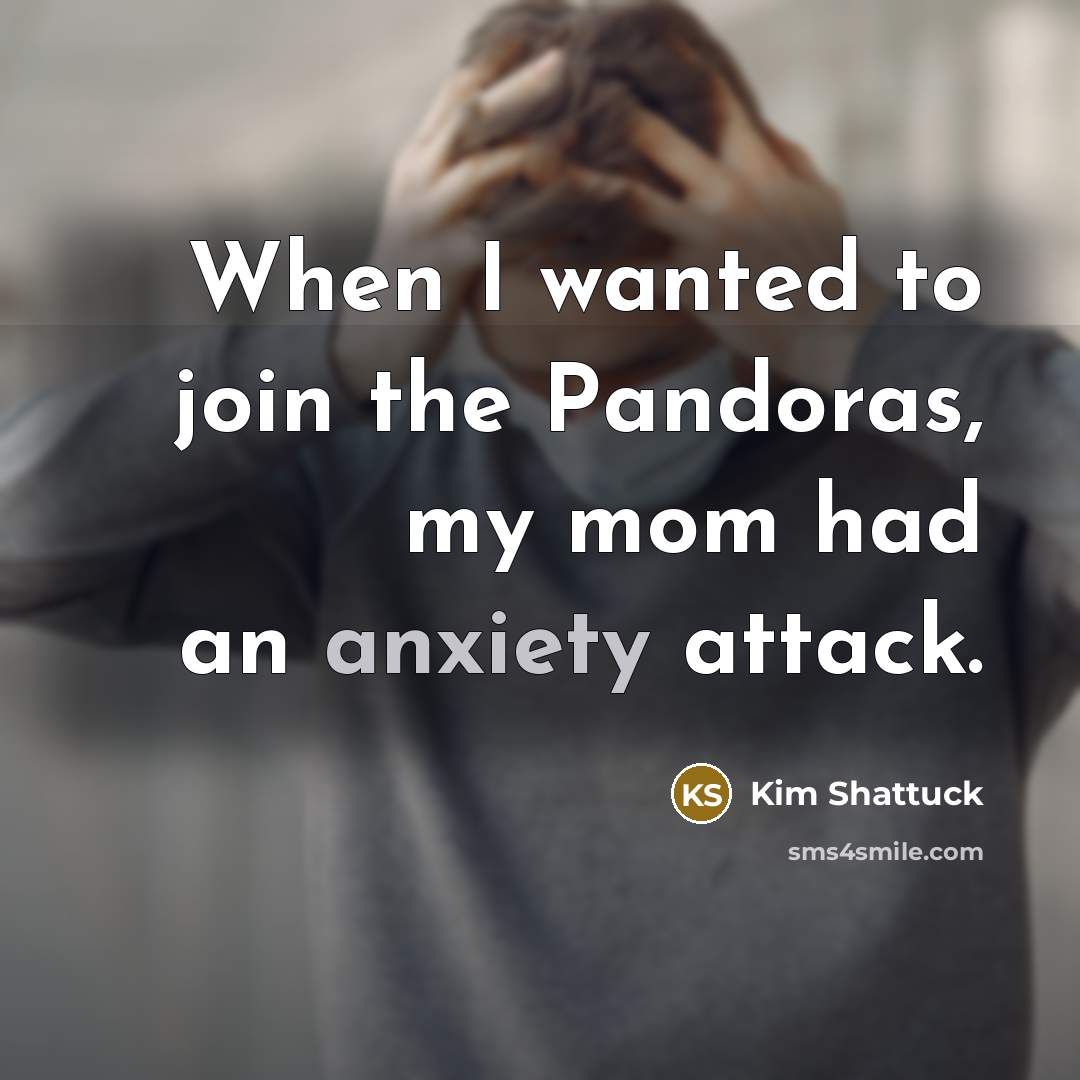 “When I wanted to join the Pandoras, my mom had…” quote by Kim Shattuck