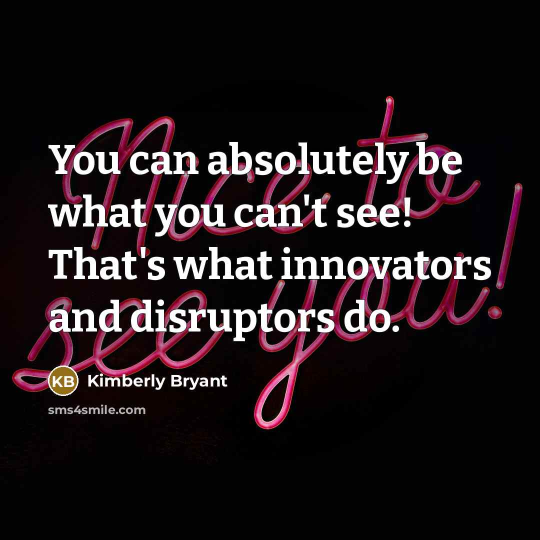 “You can absolutely be what you can't see! That's what…” quote by Kimberly Bryant