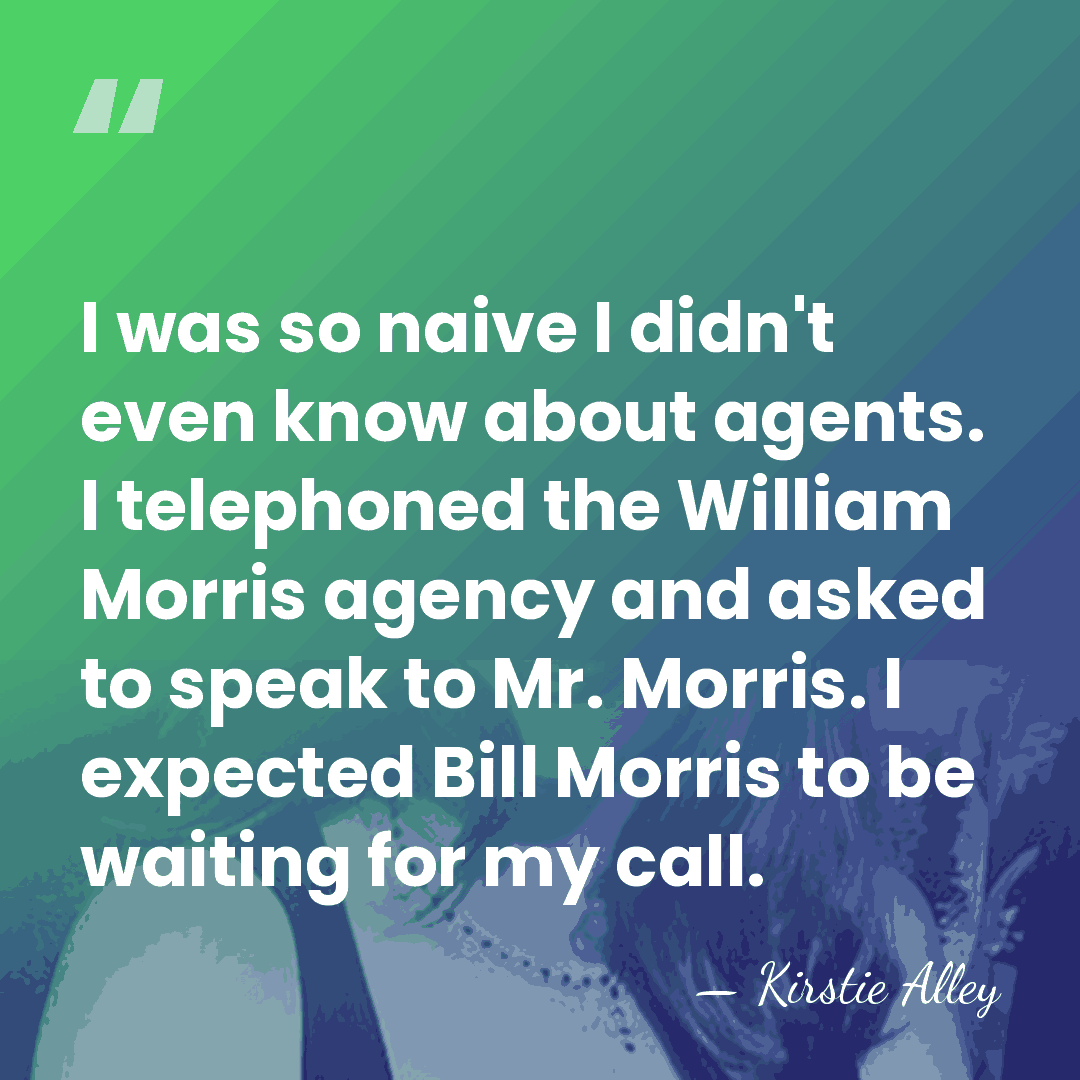 I was so naive I didn't even know about agents. I telephoned&hellip; - Kirstie Alley