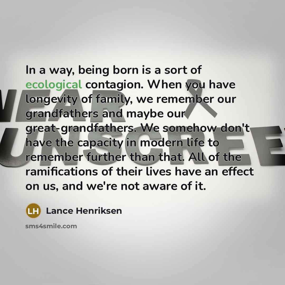 “In a way, being born is a sort of ecological…” quote by Lance Henriksen