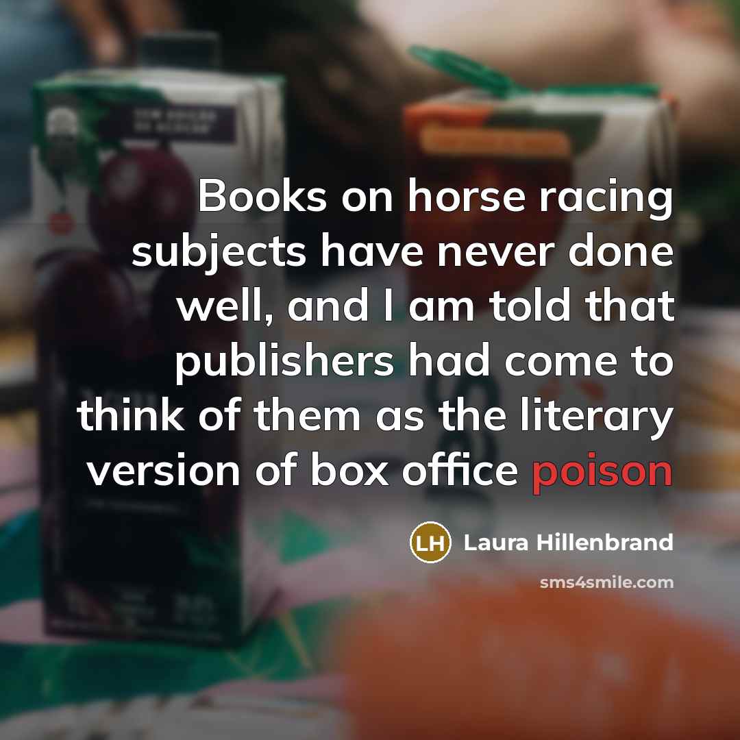 “Books on horse racing subjects have never done well, and…” quote by Laura Hillenbrand