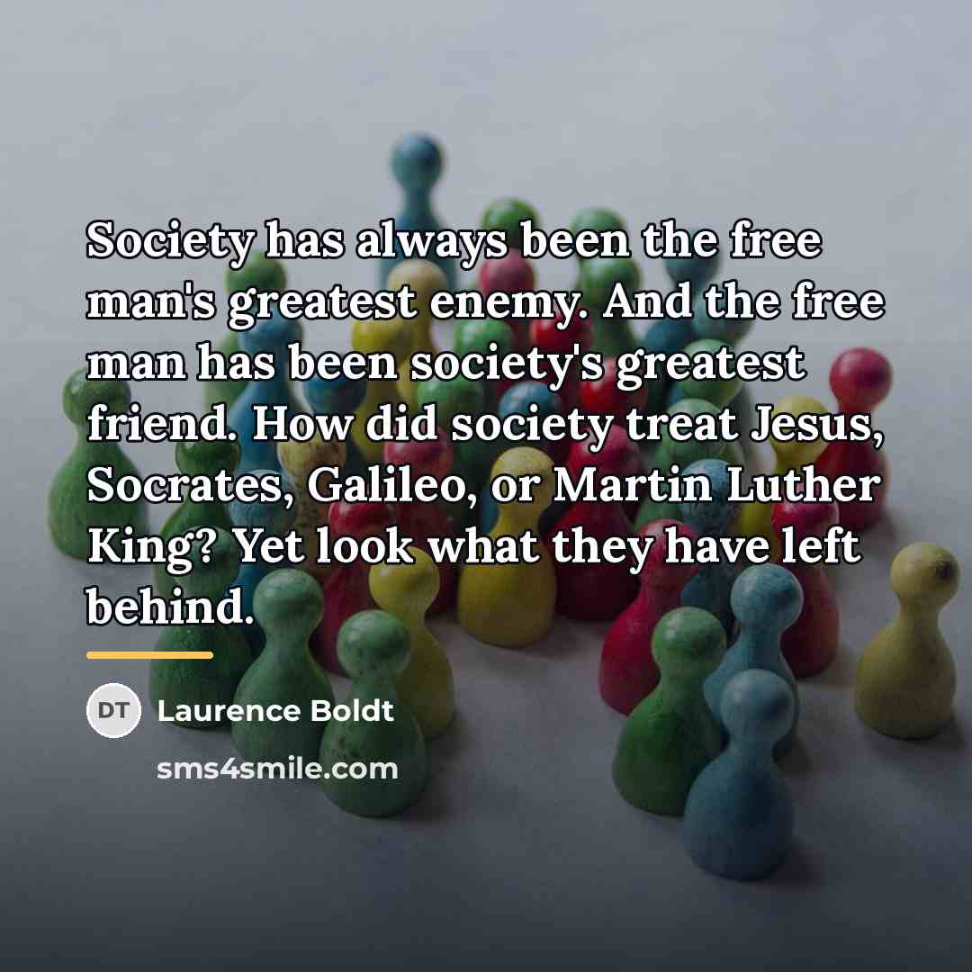 “Society has always been the free man's greatest enemy. And…” quote by Laurence Boldt