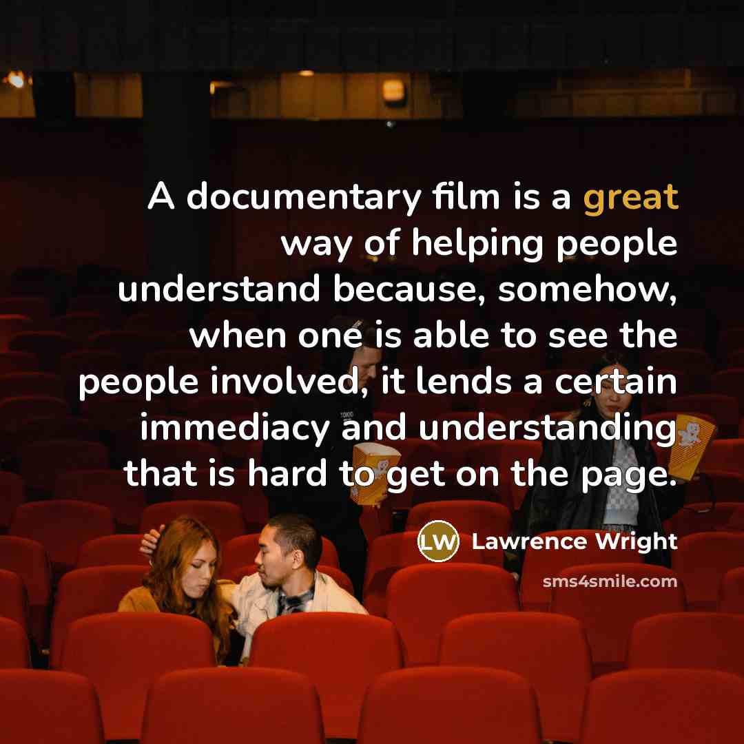 “A documentary film is a great way of helping people…” quote by Lawrence Wright
