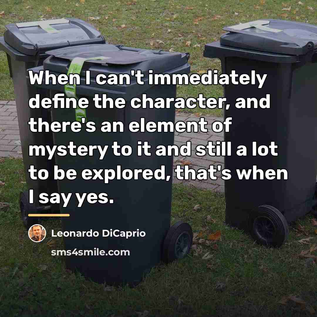 “When I can't immediately define the character, and there's an…” quote by Leonardo DiCaprio