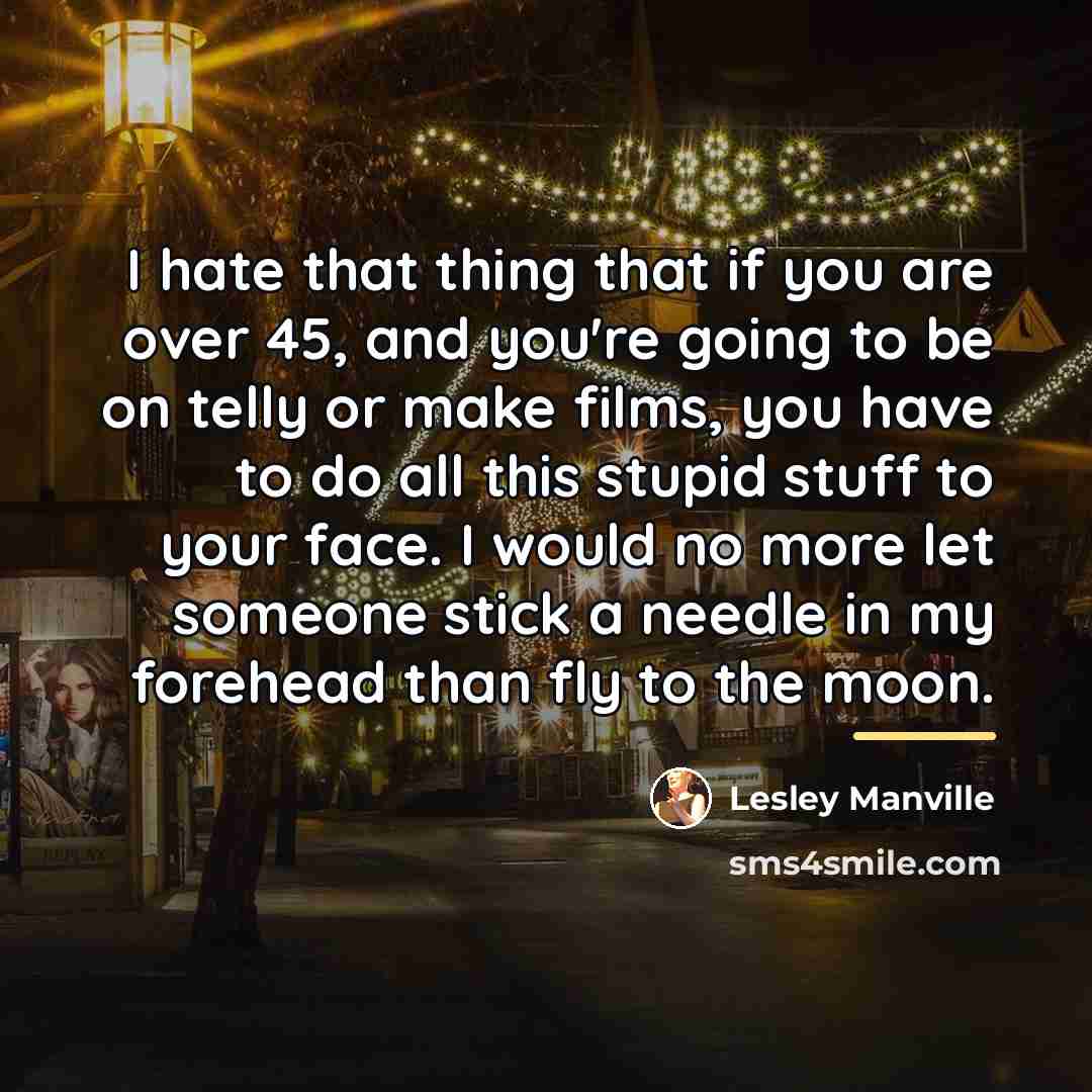 “I hate that thing that if you are over 45,…” quote by Lesley Manville