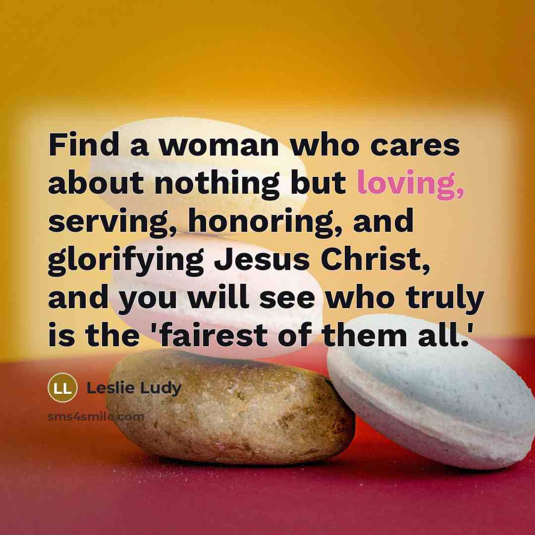 “Find a woman who cares about nothing but loving, serving,…” quote by Leslie Ludy