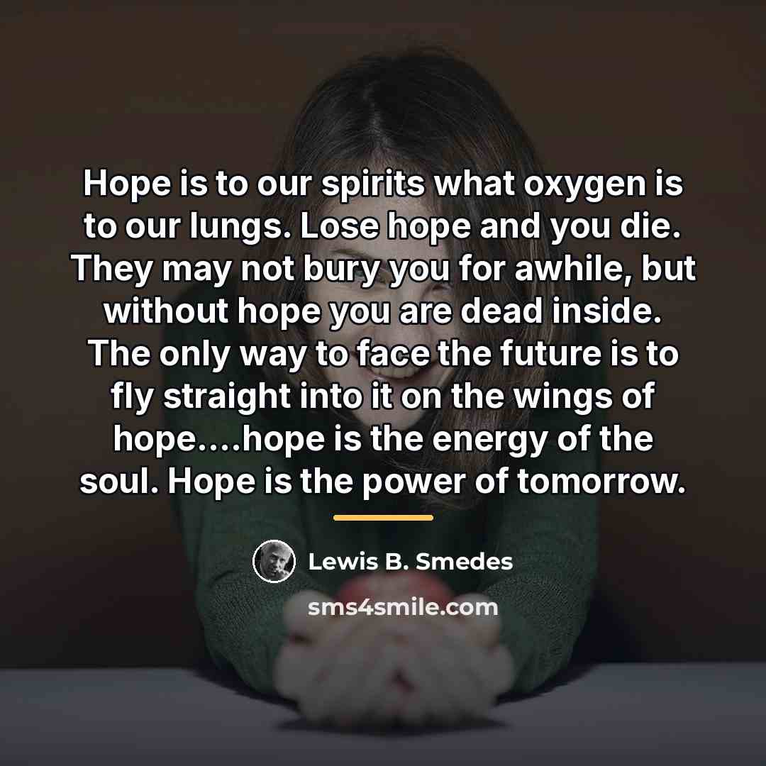 “Hope is to our spirits what oxygen is to our…” quote by Lewis B. Smedes