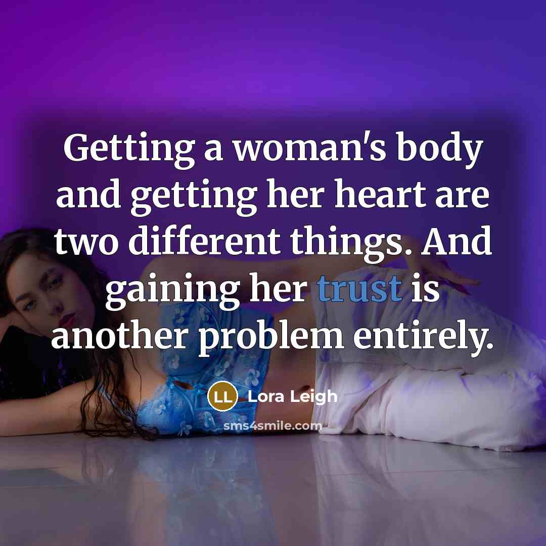 “Getting a woman's body and getting her heart are two…” quote by Lora Leigh
