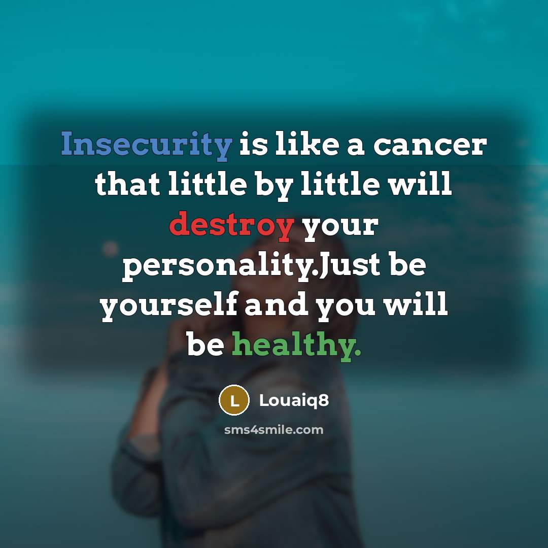 “Insecurity is like a cancer that little by little will…” quote by Louaiq8