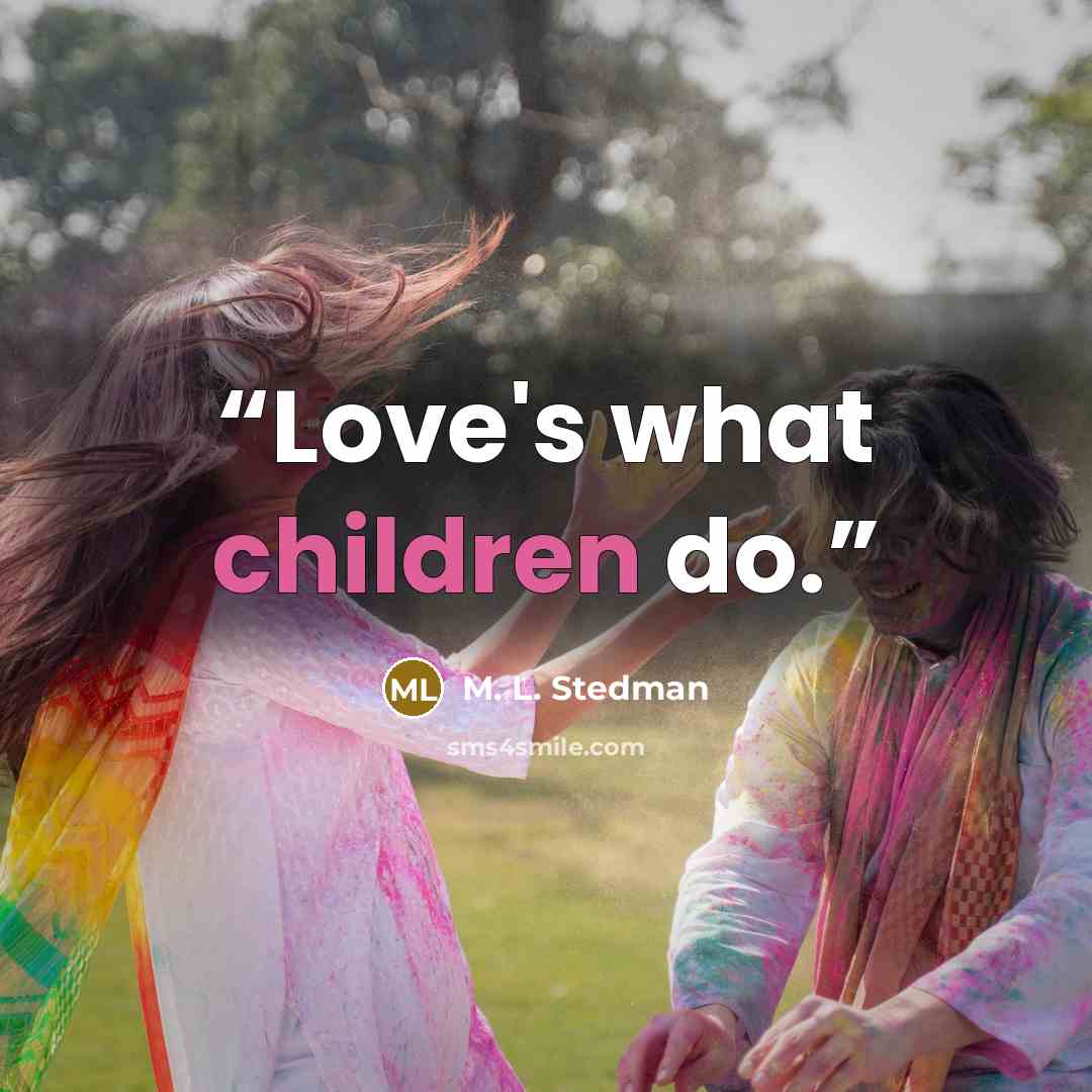 “Love's what children do.” quote by M. L. Stedman