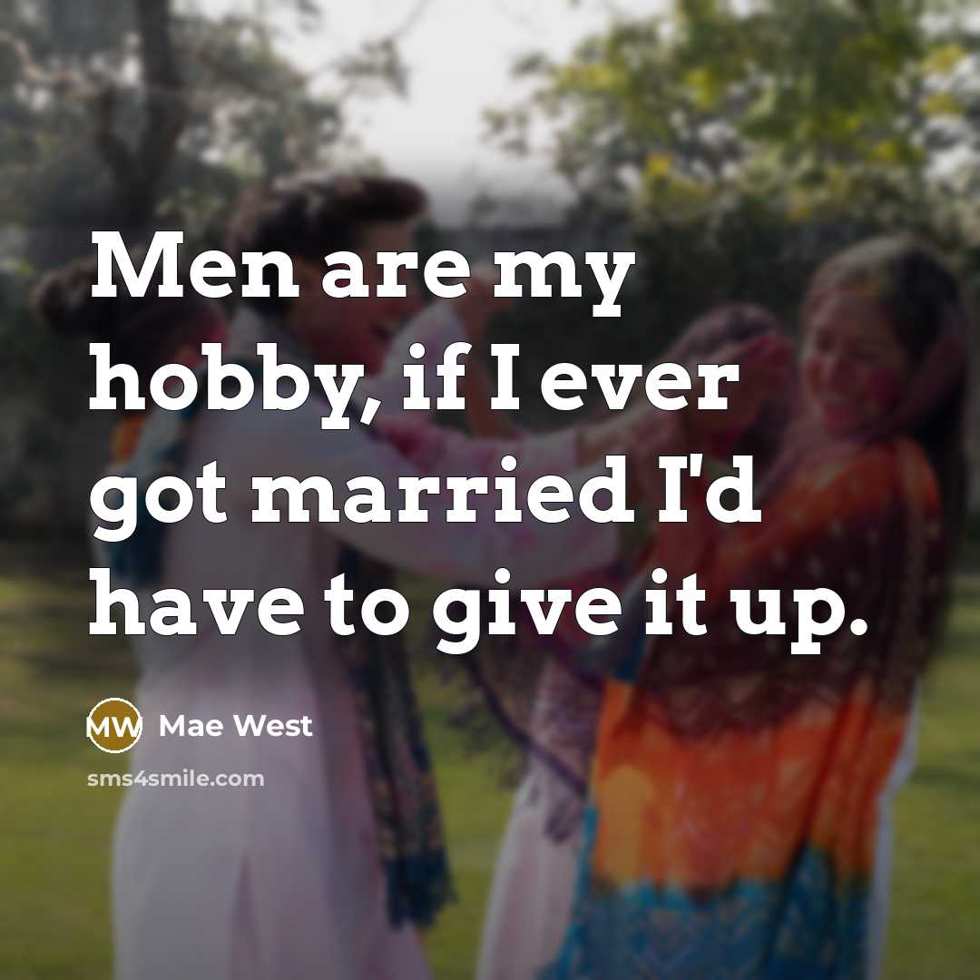 “Men are my hobby, if I ever got married I'd…” quote by Mae West