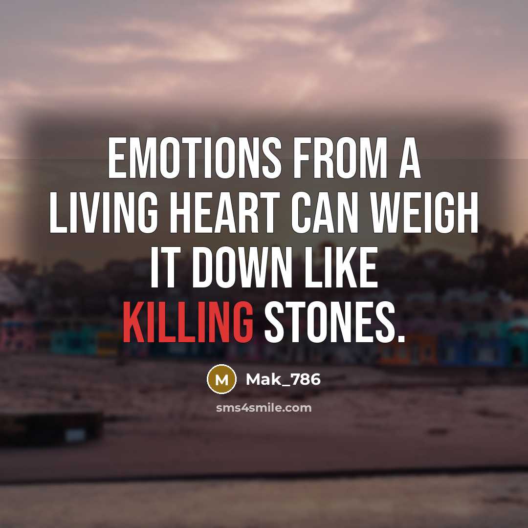 “Emotions from a living heart can weigh it down like…” quote by Mak_786