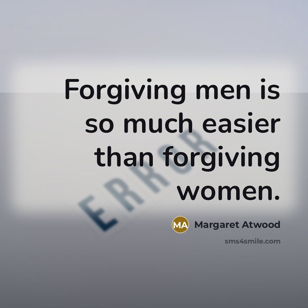 “Forgiving men is so much easier than forgiving women.…” quote by Margaret Atwood