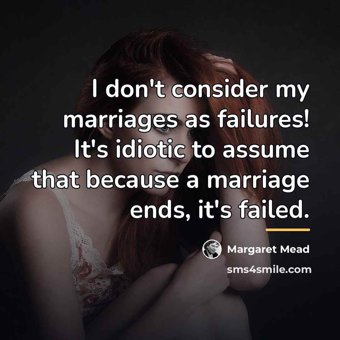 “I don't consider my marriages as failures! It's idiotic to…” quote by Margaret Mead