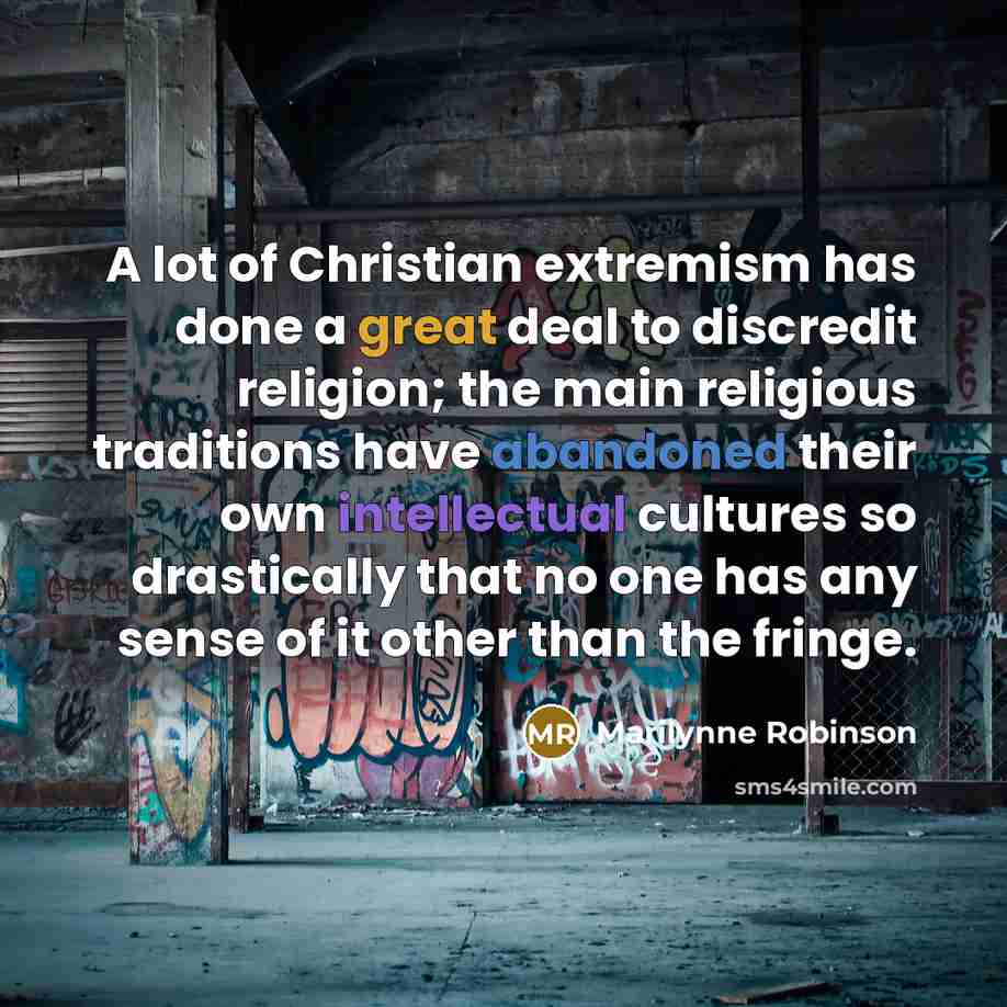 “A lot of Christian extremism has done a great deal…” quote by Marilynne Robinson