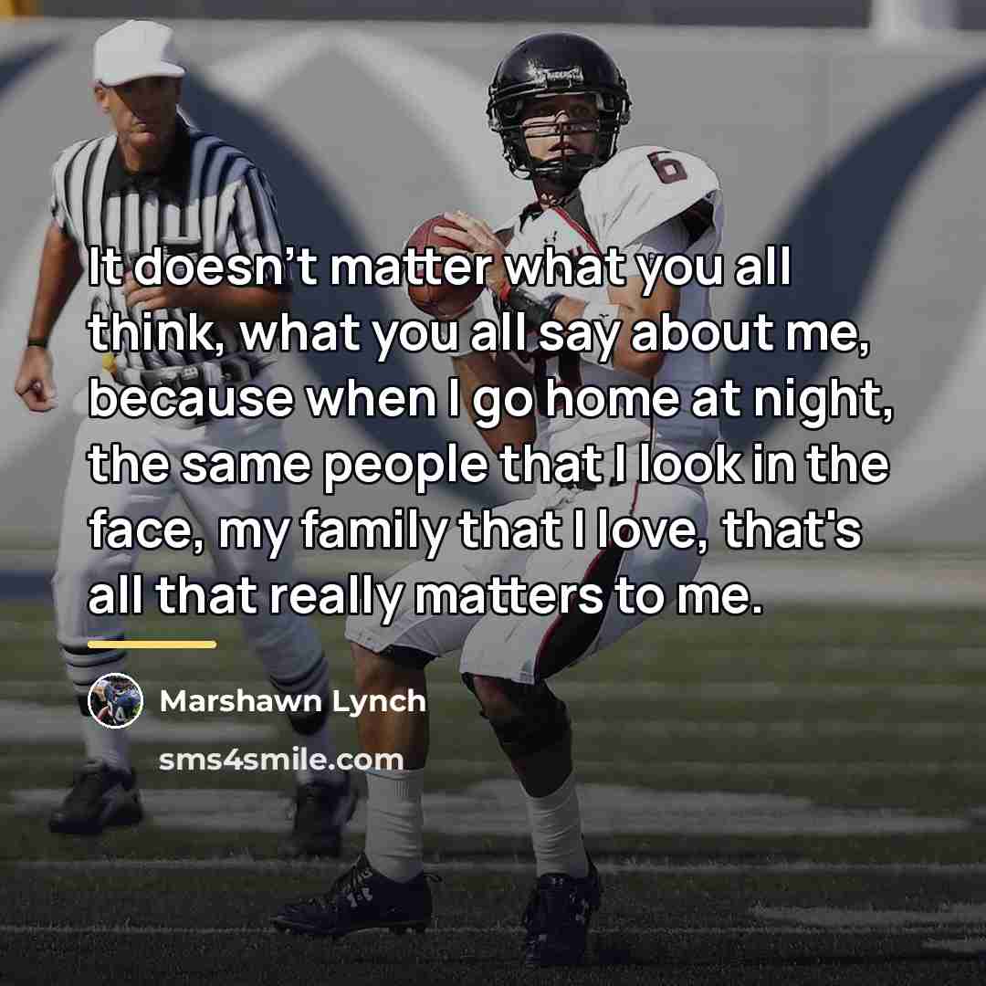 “It doesn't matter what you all think, what you all…” quote by Marshawn Lynch