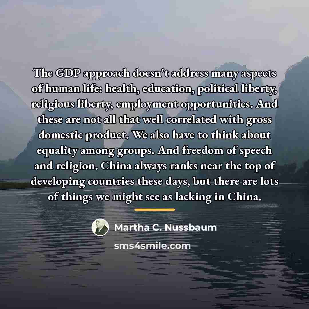 “The GDP approach doesn't address many aspects of human life:…” quote by Martha C. Nussbaum