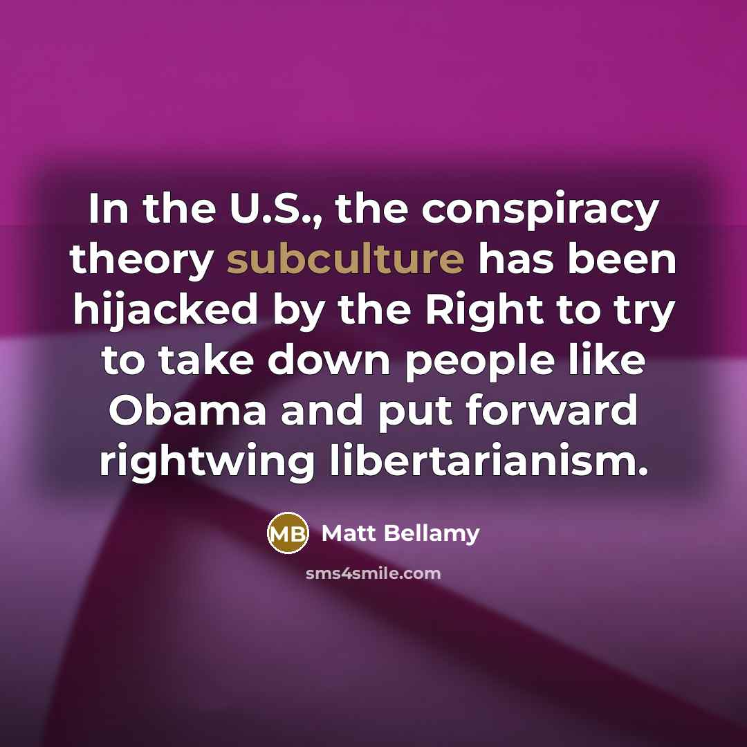 “In the U.S., the conspiracy theory subculture has been hijacked…” quote by Matt Bellamy