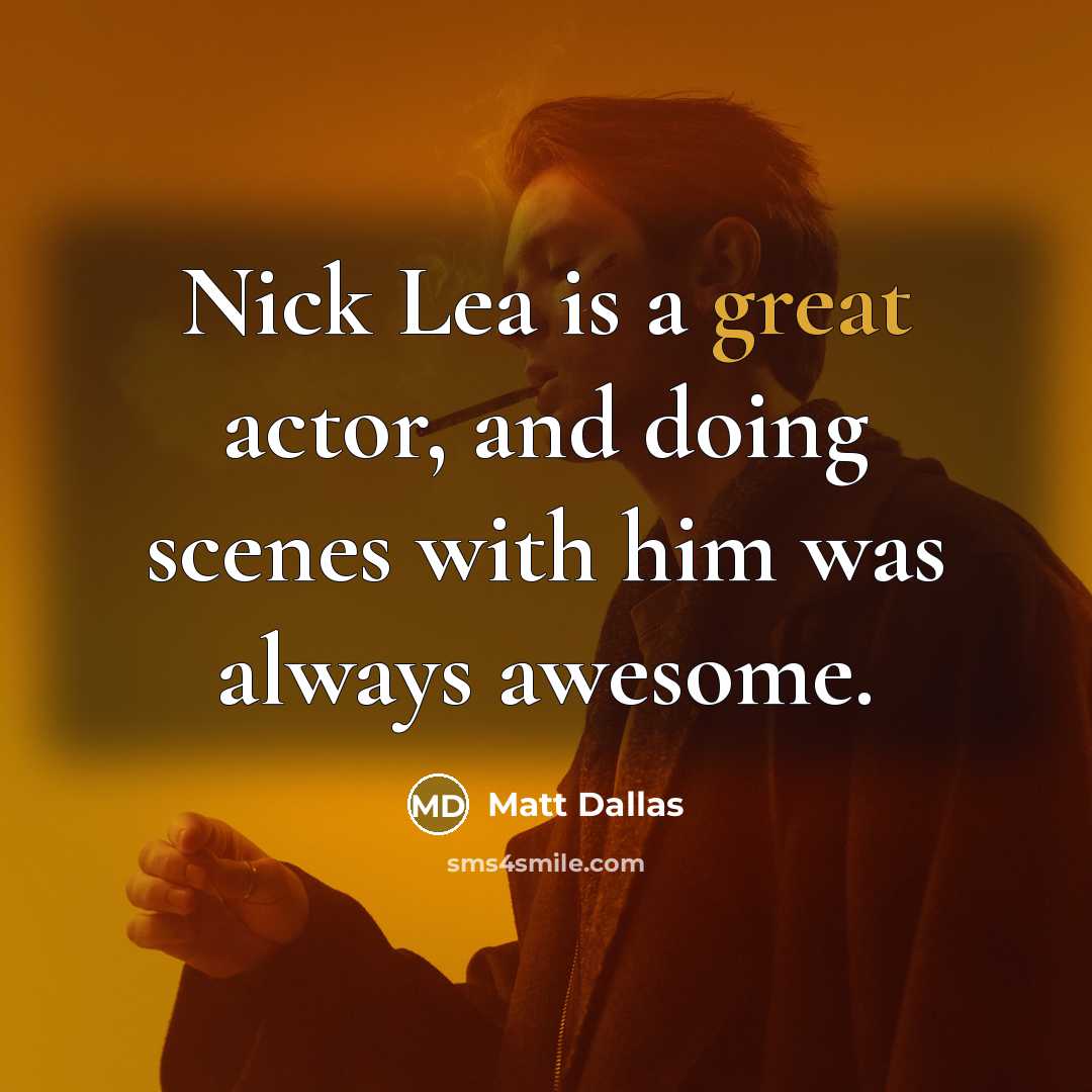 “Nick Lea is a great actor, and doing scenes with…” quote by Matt Dallas