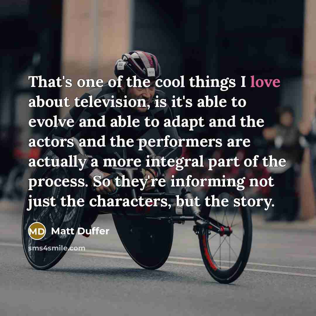 “That's one of the cool things I love about television,…” quote by Matt Duffer