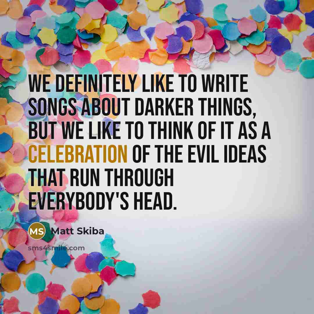 “We definitely like to write songs about darker things, but…” quote by Matt Skiba