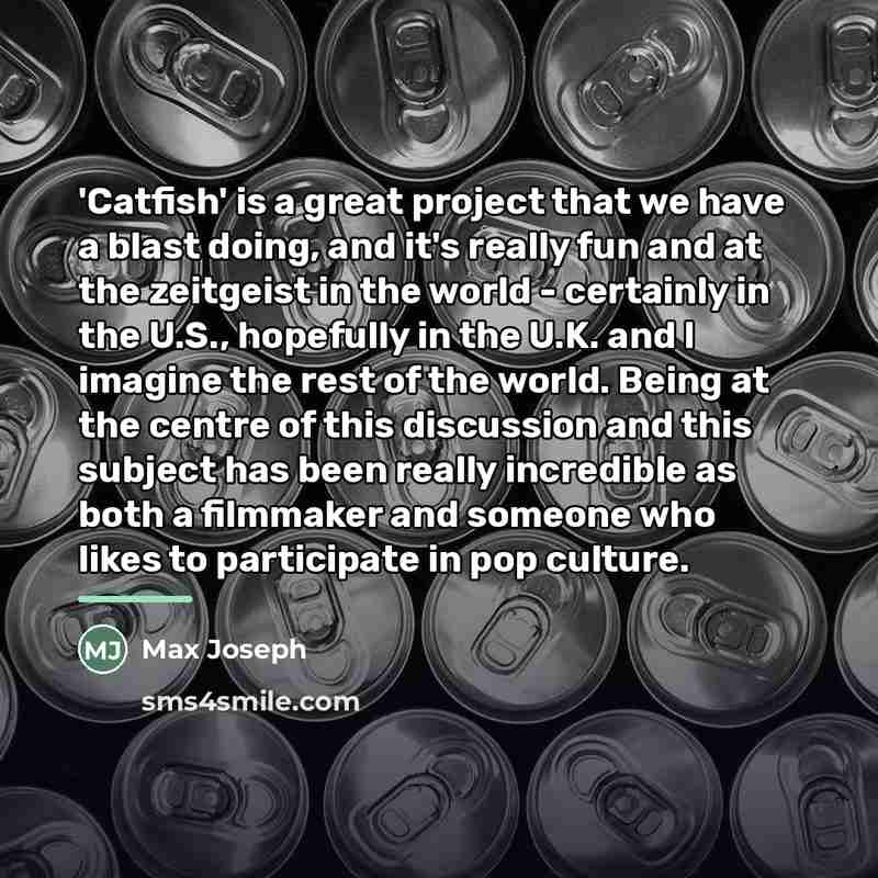 “'Catfish' is a great project that we have a blast…” quote by Max Joseph