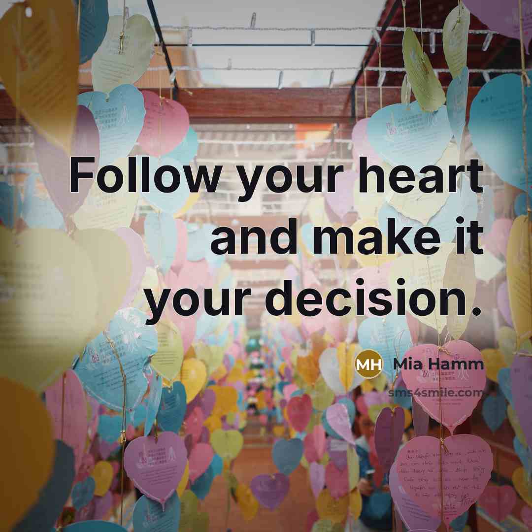 “Follow your heart and make it your decision.…” quote by Mia Hamm