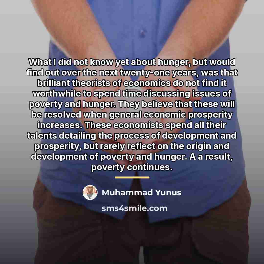 “What I did not know yet about hunger, but would…” quote by Muhammad Yunus