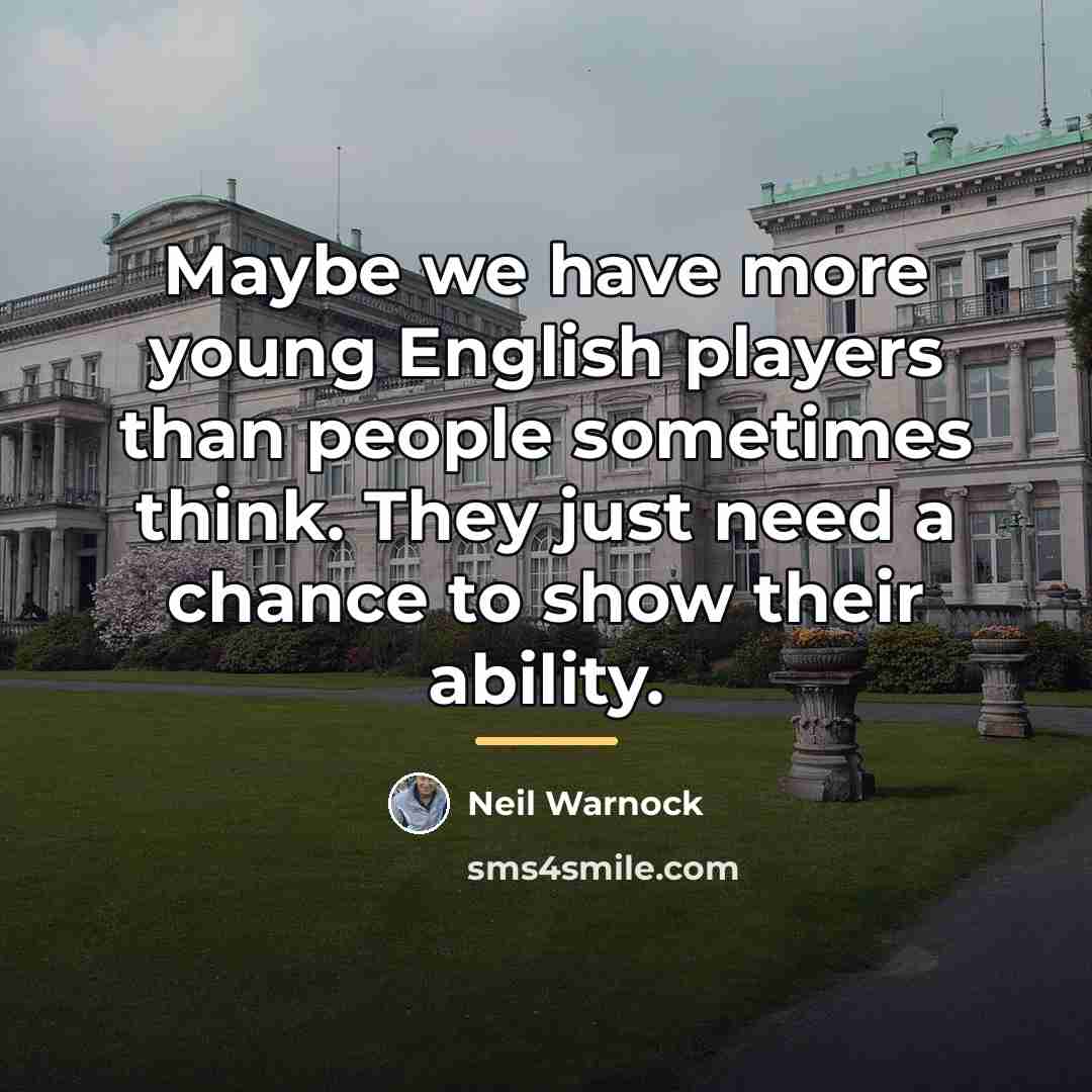 “Maybe we have more young English players than people sometimes…” quote by Neil Warnock
