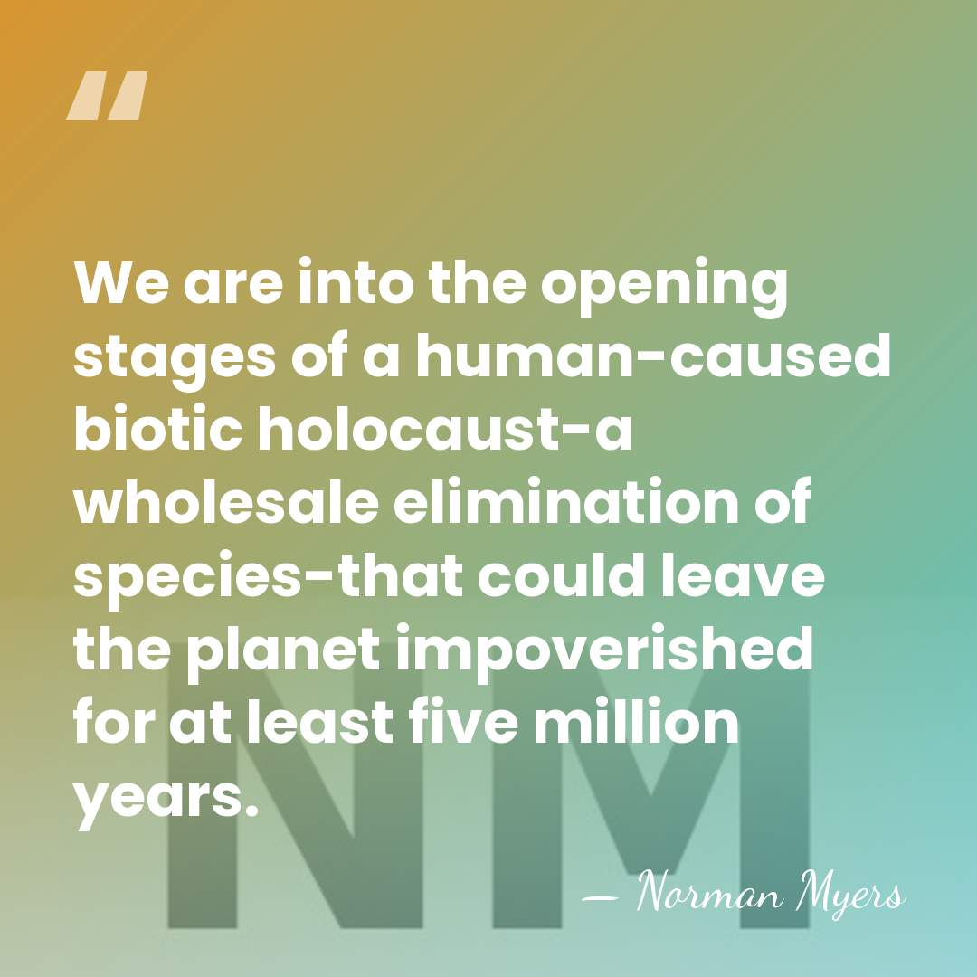 We are into the opening stages of a human-caused biotic holocaust-a wholesale&hellip; - Norman Myers
