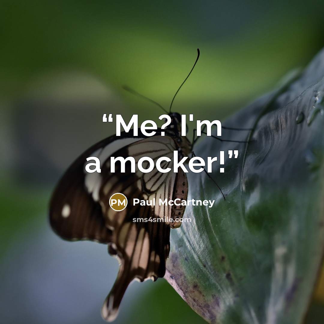 “Me? I'm a mocker!” quote by Paul McCartney